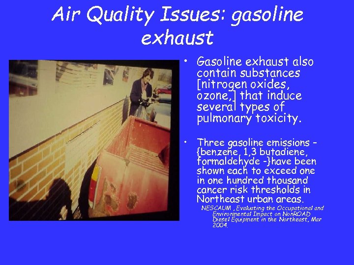 Air Quality Issues: gasoline exhaust • Gasoline exhaust also contain substances [nitrogen oxides, ozone,