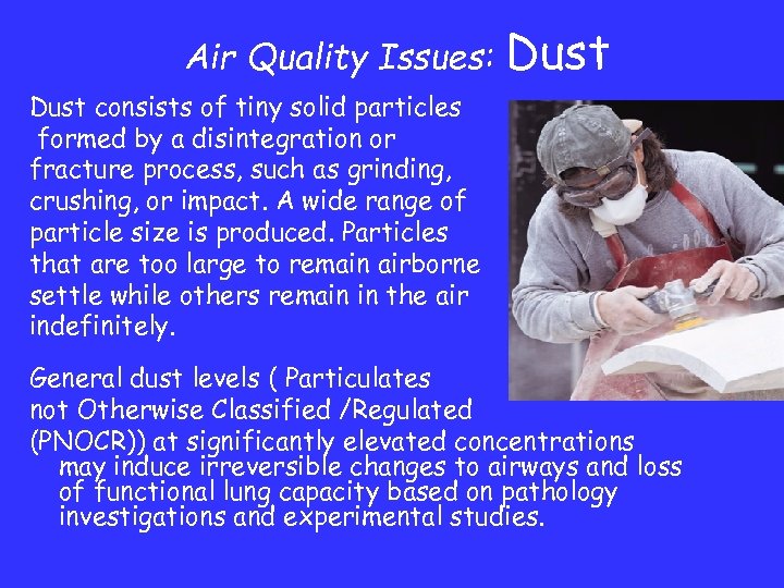 Air Quality Issues: Dust consists of tiny solid particles formed by a disintegration or
