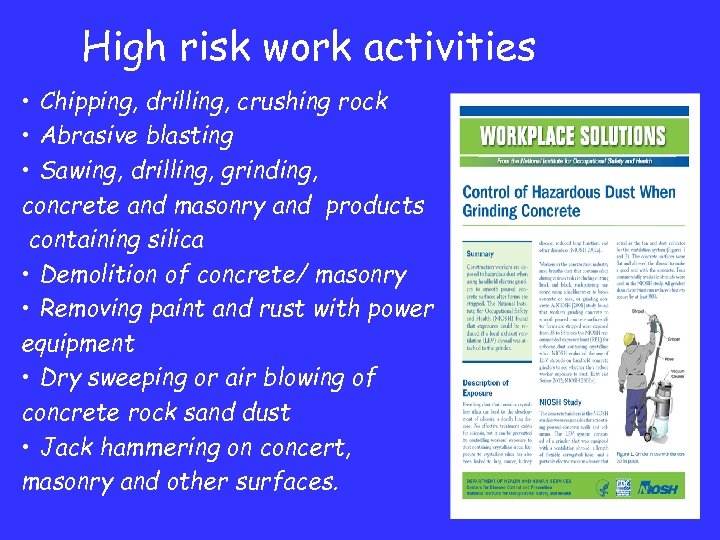 High risk work activities • Chipping, drilling, crushing rock • Abrasive blasting • Sawing,