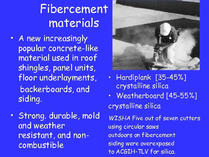 Fibercement materials • A new increasingly popular concrete-like material used in roof shingles, panel