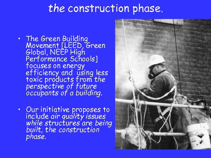 the construction phase. • The Green Building Movement [LEED, Green Global, NEEP High Performance