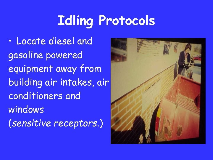 Idling Protocols • Locate diesel and gasoline powered equipment away from building air intakes,