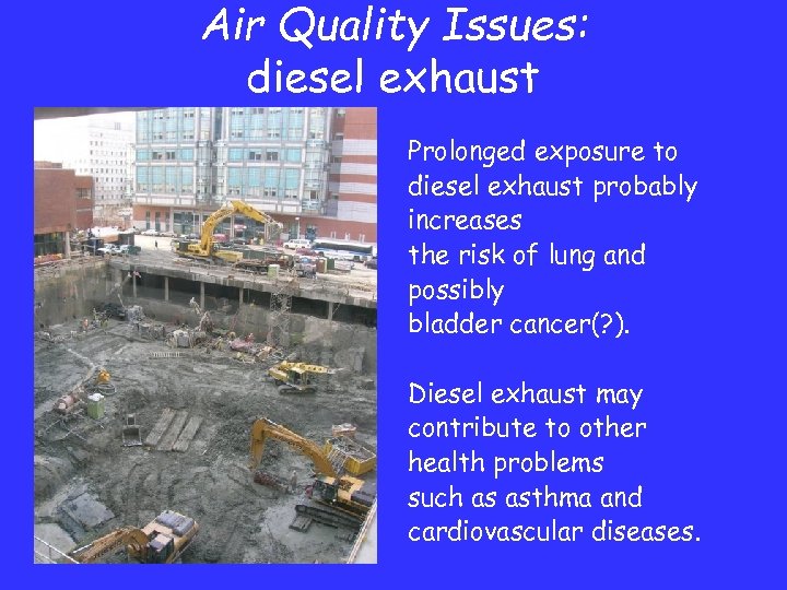 Air Quality Issues: diesel exhaust Prolonged exposure to diesel exhaust probably increases the risk