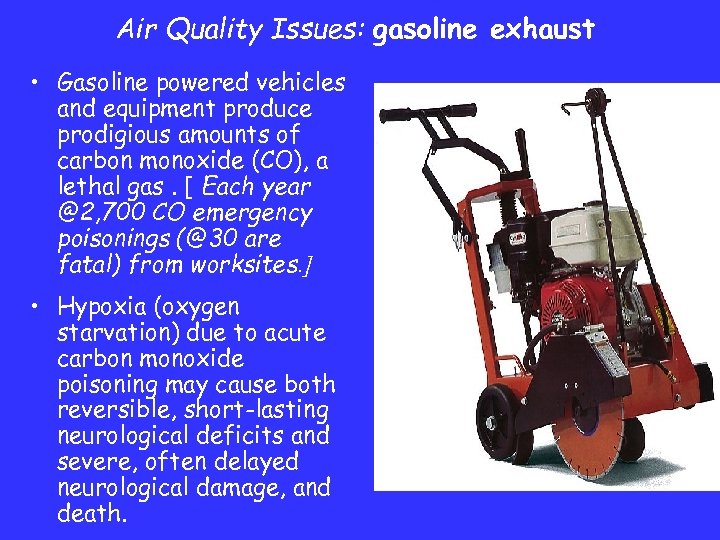 Air Quality Issues: gasoline exhaust • Gasoline powered vehicles and equipment produce prodigious amounts