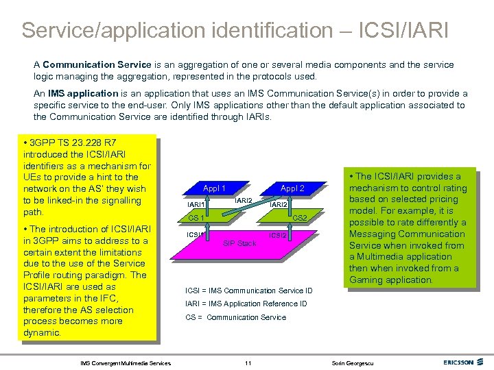 Service/application identification – ICSI/IARI A Communication Service is an aggregation of one or several