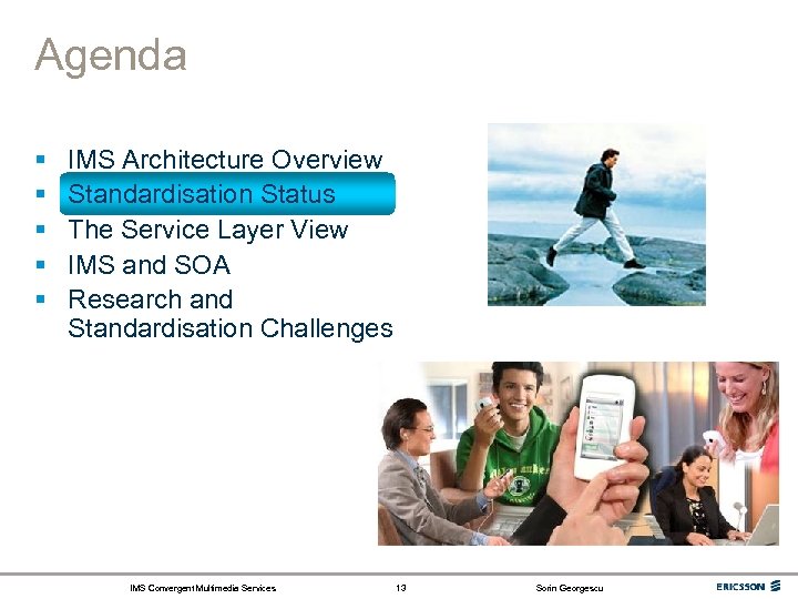 Agenda § § § IMS Architecture Overview Standardisation Status The Service Layer View IMS