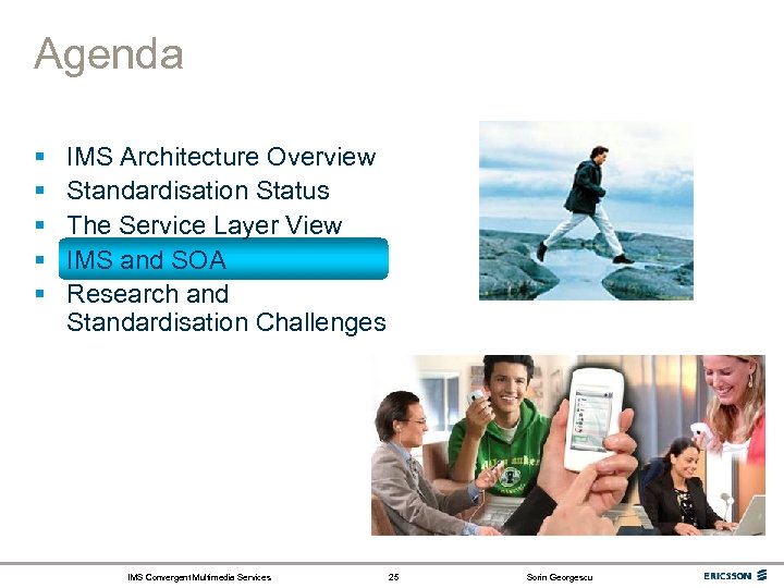 Agenda § § § IMS Architecture Overview Standardisation Status The Service Layer View IMS