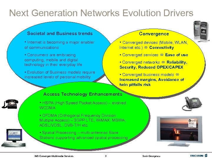 Next Generation Networks Evolution Drivers Societal and Business trends Convergence • Internet is becoming