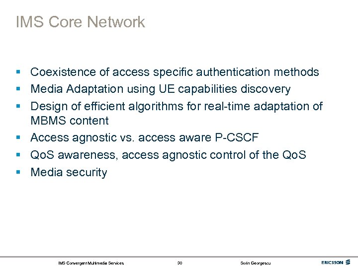 IMS Core Network § Coexistence of access specific authentication methods § Media Adaptation using
