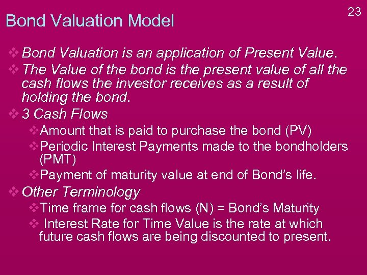 Bond Valuation Model 23 v Bond Valuation is an application of Present Value. v