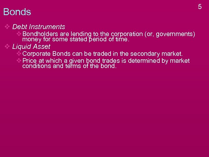 Bonds v Debt Instruments v Bondholders are lending to the corporation (or, governments) money