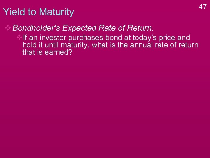 Yield to Maturity v Bondholder’s Expected Rate of Return. v. If an investor purchases