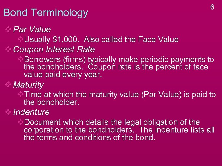 Bond Terminology 6 v Par Value v. Usually $1, 000. Also called the Face