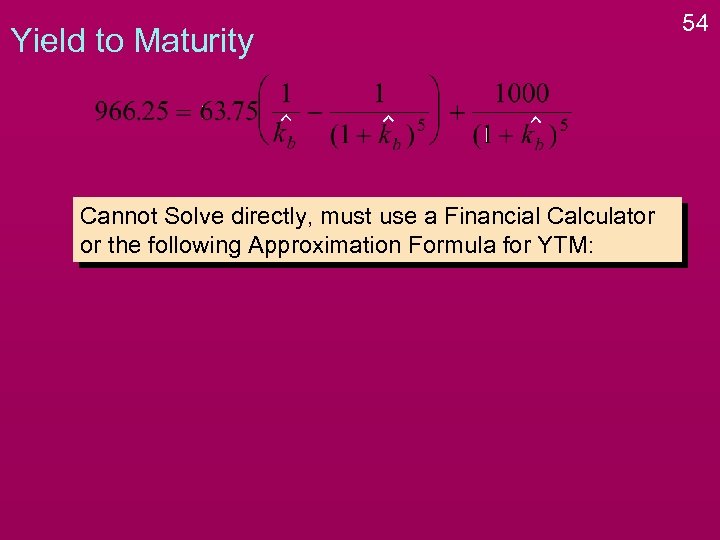 Yield to Maturity Cannot Solve directly, must use a Financial Calculator or the following