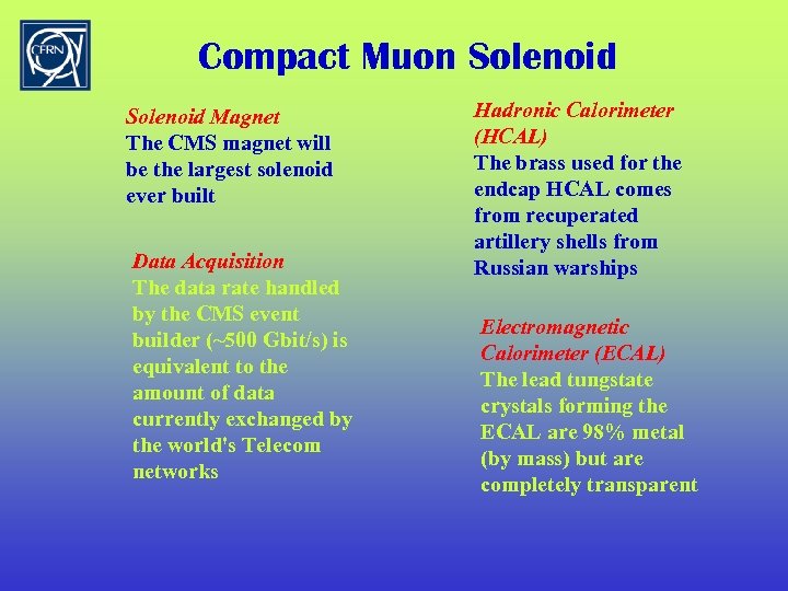 Compact Muon Solenoid Magnet The CMS magnet will be the largest solenoid ever built