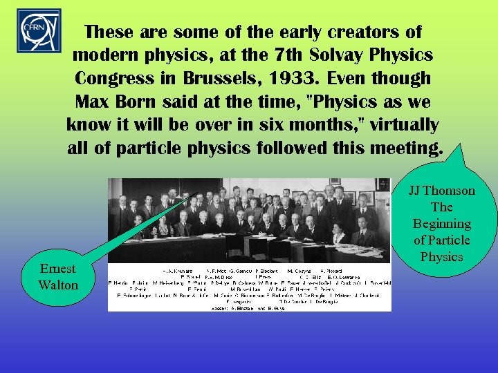 These are some of the early creators of modern physics, at the 7 th