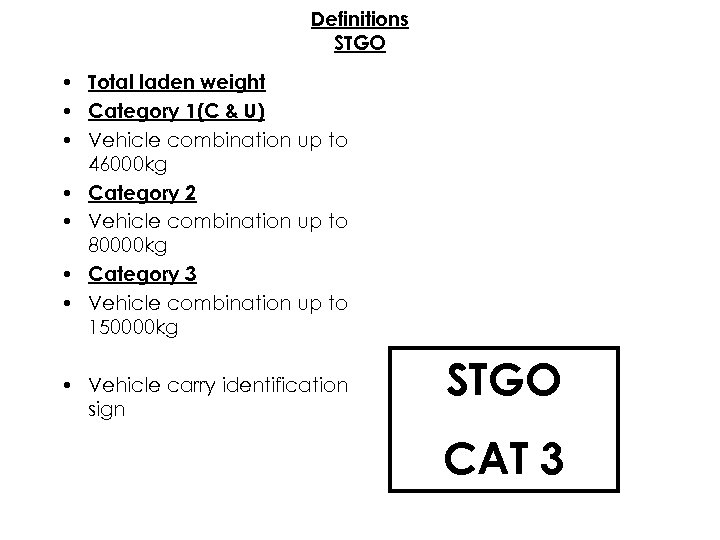 Definitions STGO • Total laden weight • Category 1(C & U) • Vehicle combination