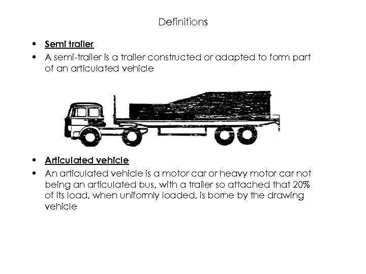 Definitions • Semi trailer • A semi-trailer is a trailer constructed or adapted to