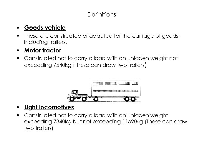 Definitions • Goods vehicle • These are constructed or adapted for the carriage of