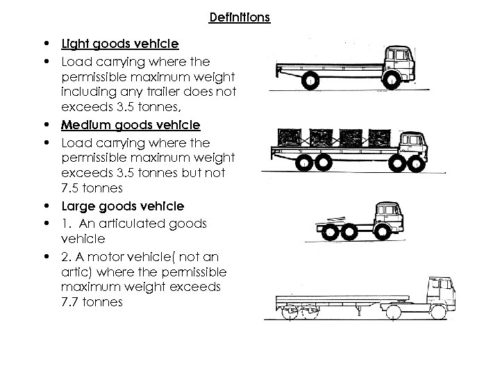 Definitions • Light goods vehicle • Load carrying where the permissible maximum weight including