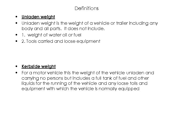 Definitions • Unladen weight is the weight of a vehicle or trailer including any