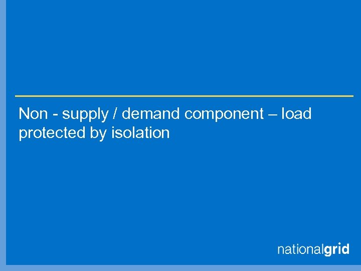 Non - supply / demand component – load protected by isolation 