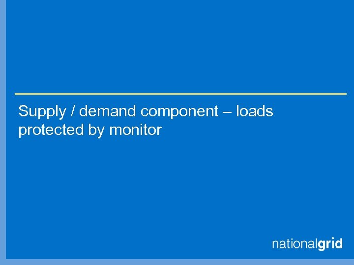 Supply / demand component – loads protected by monitor 