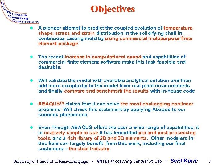 Objectives l A pioneer attempt to predict the coupled evolution of temperature, shape, stress