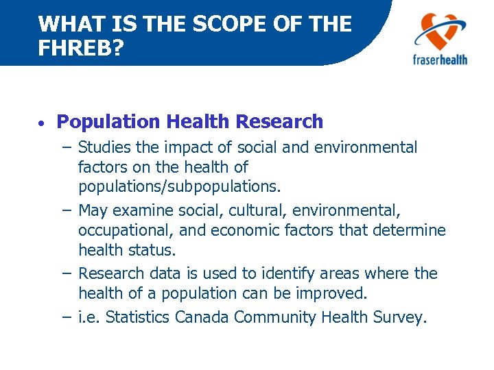 WHAT IS THE SCOPE OF THE FHREB? • Population Health Research – Studies the