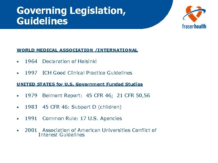 Governing Legislation, Guidelines WORLD MEDICAL ASSOCIATION /INTERNATIONAL • 1964 Declaration of Helsinki • 1997