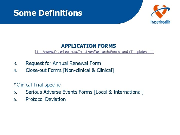 Some Definitions APPLICATION FORMS http: //www. fraserhealth. ca/Initiatives/Research/Forms+and+Templates. htm 3. 4. Request for Annual