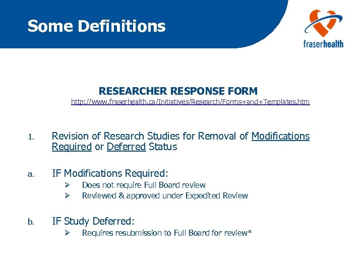 Some Definitions RESEARCHER RESPONSE FORM http: //www. fraserhealth. ca/Initiatives/Research/Forms+and+Templates. htm 1. Revision of Research