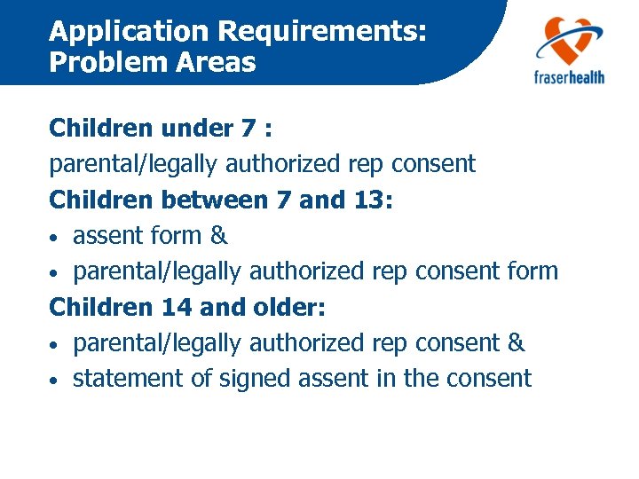 Application Requirements: Problem Areas Children under 7 : parental/legally authorized rep consent Children between