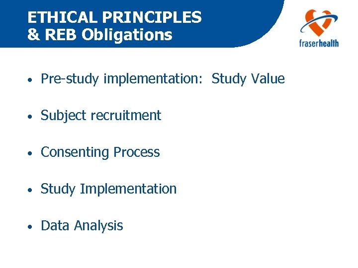 ETHICAL PRINCIPLES & REB Obligations • Pre-study implementation: Study Value • Subject recruitment •