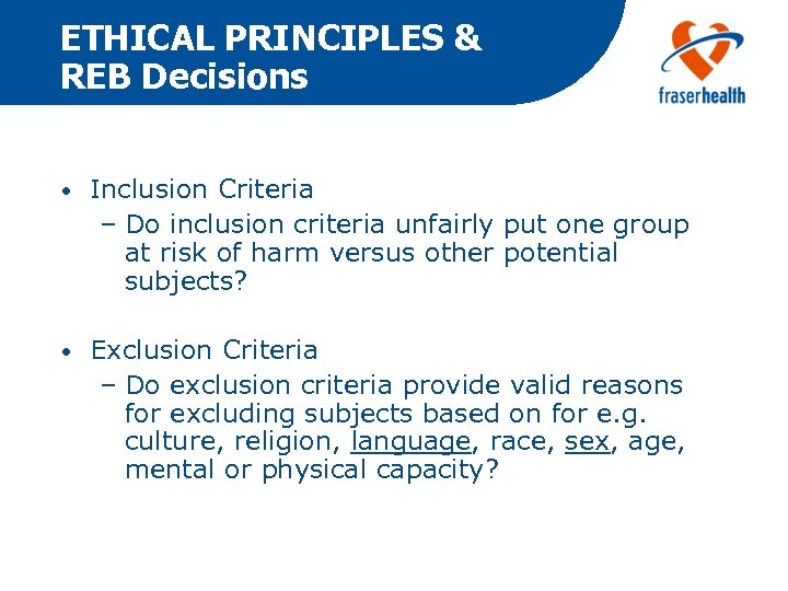 ETHICAL PRINCIPLES & REB Decisions • Inclusion Criteria – Do inclusion criteria unfairly put