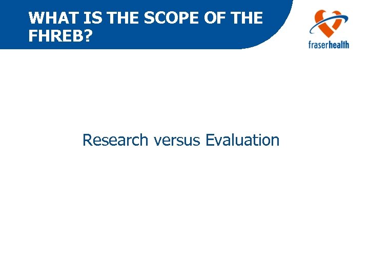 WHAT IS THE SCOPE OF THE FHREB? Research versus Evaluation 