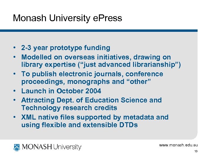Monash University e. Press • 2 -3 year prototype funding • Modelled on overseas