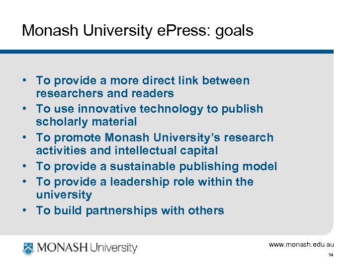 Monash University e. Press: goals • To provide a more direct link between researchers