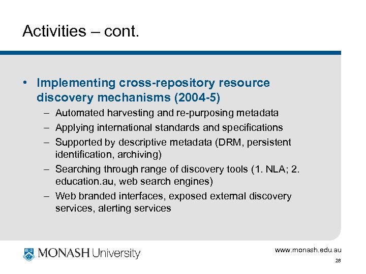 Activities – cont. • Implementing cross-repository resource discovery mechanisms (2004 -5) – Automated harvesting