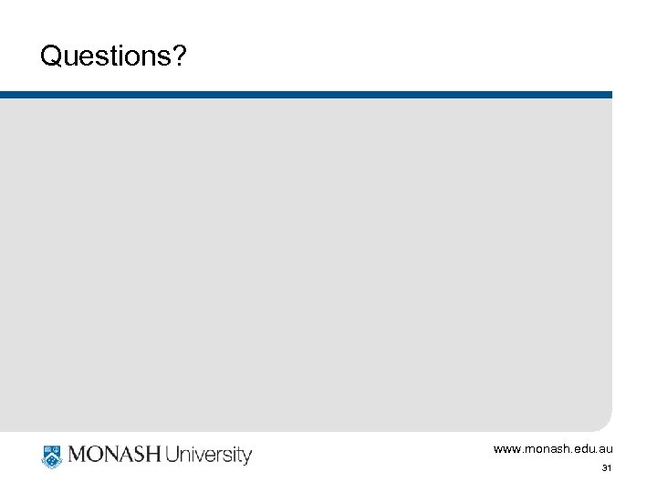 Questions? www. monash. edu. au 31 
