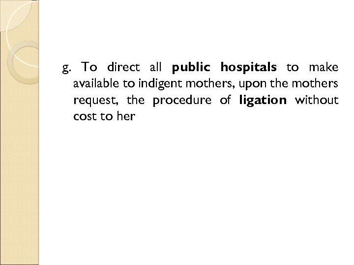 g. To direct all public hospitals to make available to indigent mothers, upon the