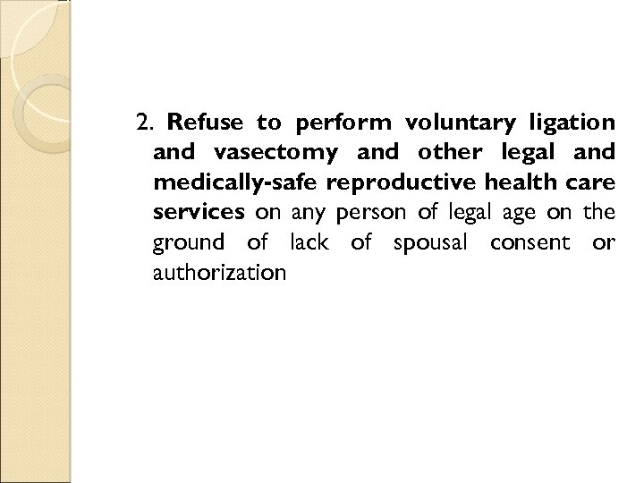 2. Refuse to perform voluntary ligation and vasectomy and other legal and medically-safe reproductive
