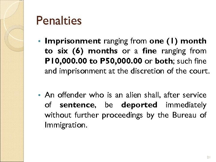 Penalties • Imprisonment ranging from one (1) month to six (6) months or a