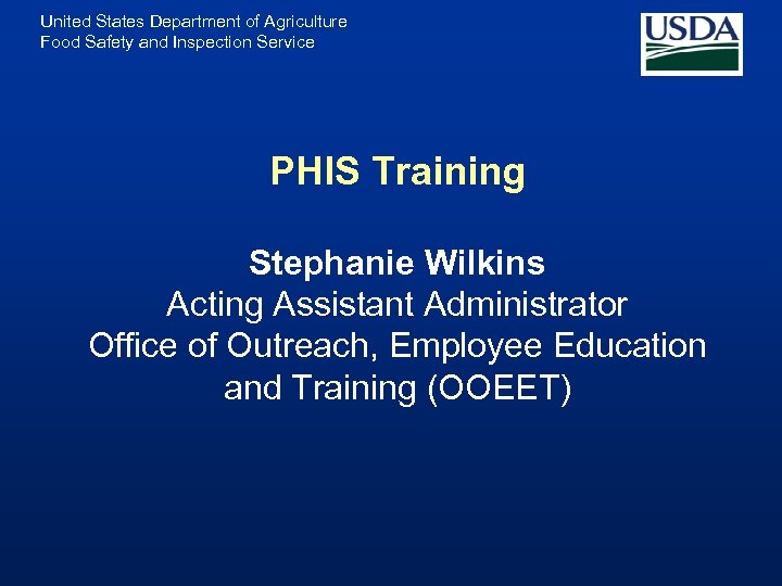 United States Department of Agriculture Food Safety and Inspection Service PHIS Training Stephanie Wilkins