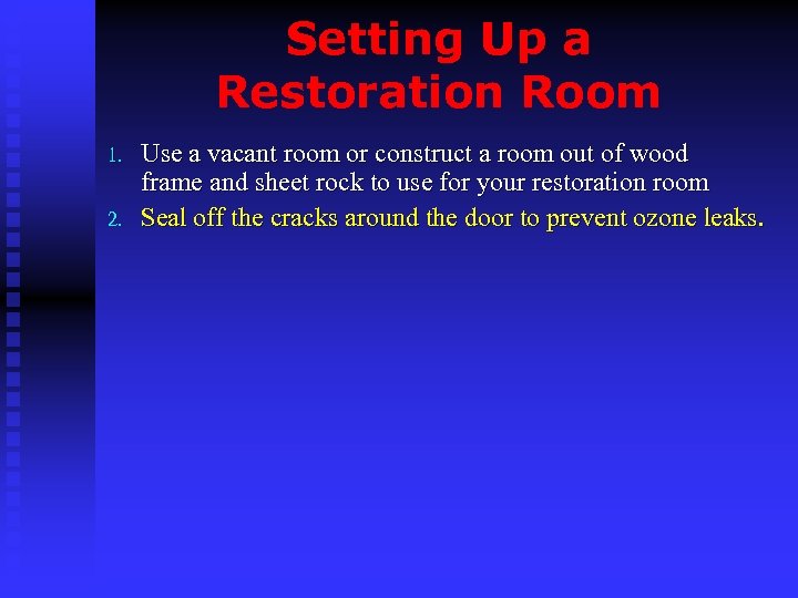 Setting Up a Restoration Room 1. 2. Use a vacant room or construct a