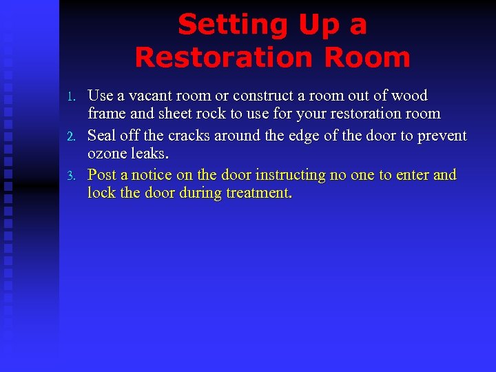 Setting Up a Restoration Room 1. 2. 3. Use a vacant room or construct