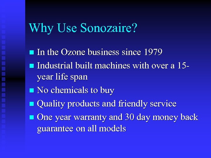 Why Use Sonozaire? In the Ozone business since 1979 n Industrial built machines with