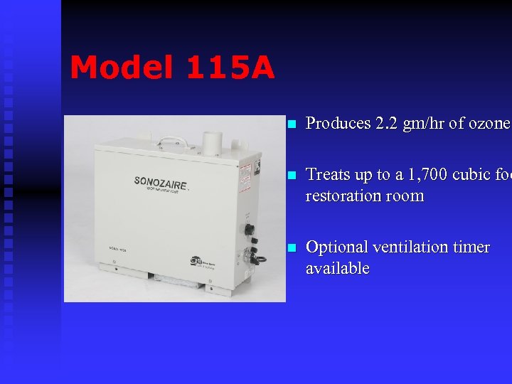 Model 115 A n Produces 2. 2 gm/hr of ozone n Treats up to