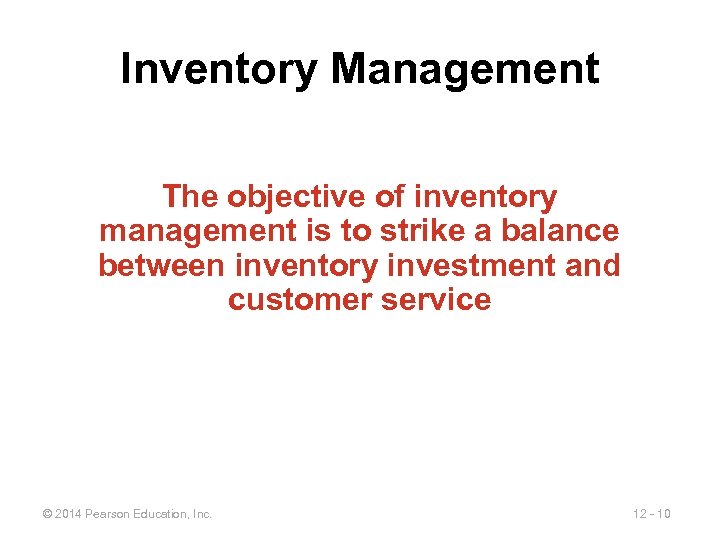 Inventory Management The objective of inventory management is to strike a balance between inventory