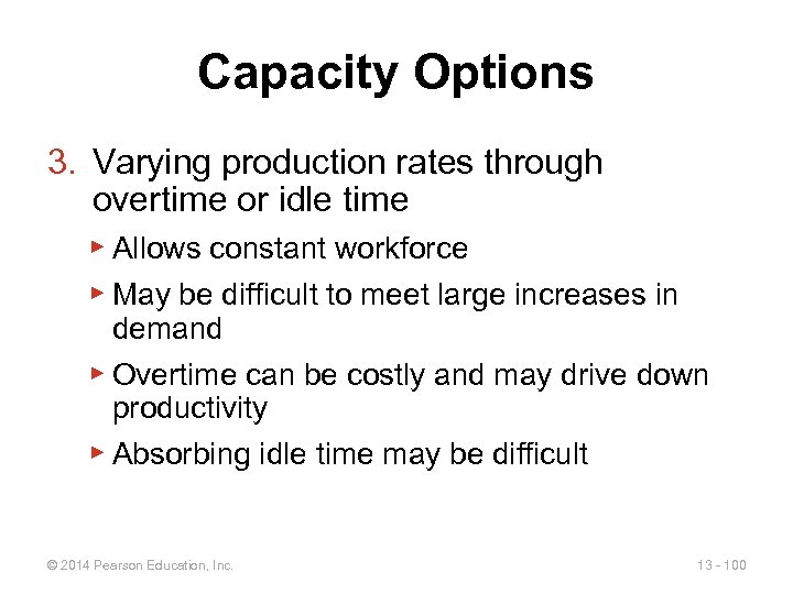 Capacity Options 3. Varying production rates through overtime or idle time ▶ Allows constant